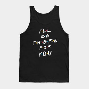 I'll be there for you Tank Top